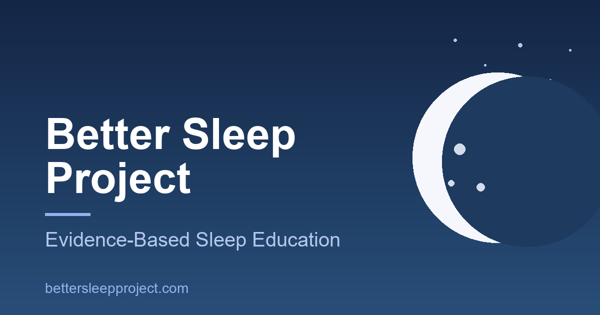 Better Sleep Project — Evidence-Based Sleep Education